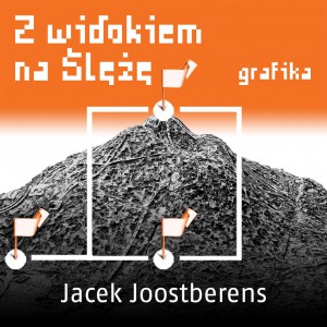 Z widokiem na Ślężę. Jacek Joostberens – Grafika